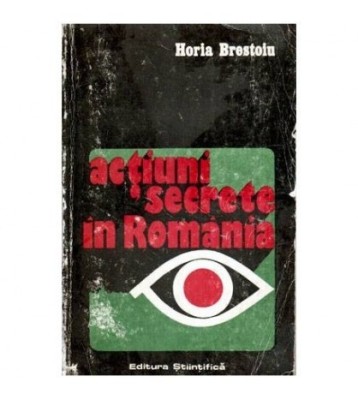 Horia Brestoiu - Actiuni secrete in Romania - 116644 foto
