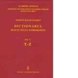 Dictionarul dialectului istroroman. Volumul V, T-Z - Oana Uta Barbulescu, Petru Neiescu, Martin David Maiden