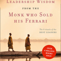 Leadership Wisdom from the Monk Who Sold His Ferrari : The 8 Rituals of the Best Leaders | Robin Sharma