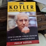 Kotler despre marketing. Cum sa cream, cum sa castigam si cum sa dominam pietele - Philip Kotler