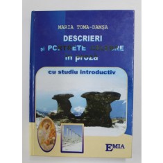DESCRIERI SI PORTRETE CELEBRE IN PROZA CU STUDIU INTRODUCTIV de MARIA TOMA - DAMSA , 2007