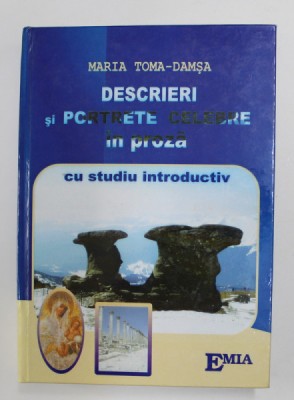 DESCRIERI SI PORTRETE CELEBRE IN PROZA CU STUDIU INTRODUCTIV de MARIA TOMA - DAMSA , 2007 foto