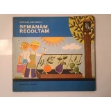 Aurelian Băltărețu - Semănăm, recoltăm (ilustrații Nina Epuraș; 1981)