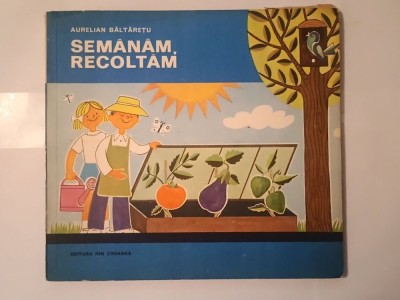Aurelian Băltărețu - Semănăm, recoltăm (ilustrații Nina Epuraș; 1981) foto