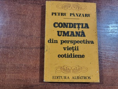 Conditia umana din perspectiva vietii cotidiene de Petru Panzaru foto