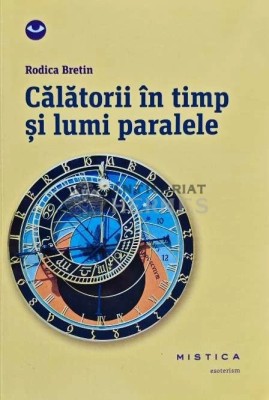 Calatorii in timp si lumi paralele - 2015 - Rodica Bretin (I135) foto