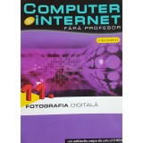Cinzia Caiazzo (coord.) - Fotografia digitala - Computer si internet fara profesor, vol. 11 (Editia: 2011)