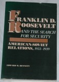 Franklin D. Roosevelt and the Search for Security American-Soviet relations, 1933-1939 Edward M. Bennett