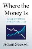 Where the Money Is: Value Investing in the Digital Age