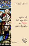 Afirmatii intempestive ale Bibliei despre familie | Philipe Lefebvre, Spandugino