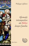 Afirmatii intempestive ale Bibliei despre familie | Philipe Lefebvre