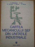 Cartea Mecanicului Sef Din Unitatile Industriale - C. Barbulescu C. Ene D. Saveanu I. Bacanu E. Ghine,293973, Tehnica