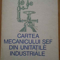 Cartea Mecanicului Sef Din Unitatile Industriale - C. Barbulescu C. Ene D. Saveanu I. Bacanu E. Ghine,293973