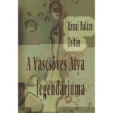 A Vascs&ouml;ves Atya legend&aacute;riuma - R&oacute;nai Bal&aacute;zs Zolt&aacute;n