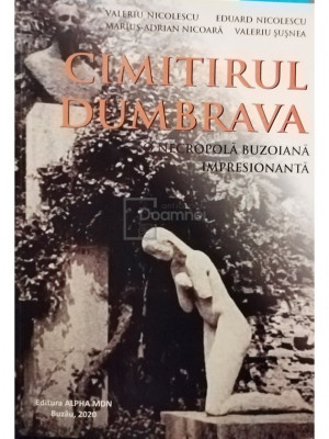 Valeriu Nicolescu - Cimitirul Dumbrava - O necropola buzoiana impresionanta (editia 2020) foto