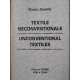 TEXTILE NECONVENTIONALE. STRUCTURI, CARACTERISTICI, TEHNOLOGII, UTILIZARI-MARIA ZAMFIR-232892
