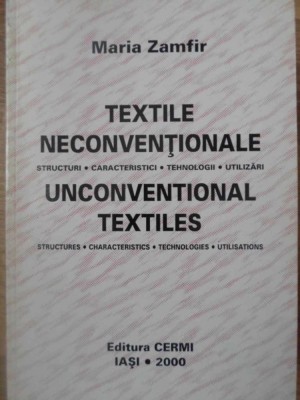 TEXTILE NECONVENTIONALE. STRUCTURI, CARACTERISTICI, TEHNOLOGII, UTILIZARI-MARIA ZAMFIR foto