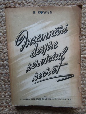 INSEMNARI DESPRE SERVICIUL SECRET - R. Rowen - Editura M.A.I.,1952, 456 p. foto