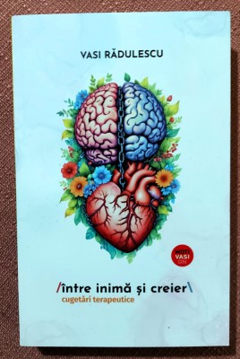 Intre inima si creier. Cugetari terapeutice. Editura Readers Do Good, 2024 - Vasi Radulescu foto