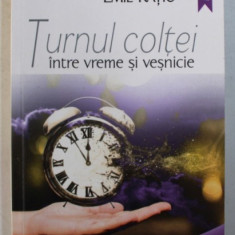 TURNUL COLTEI - INTRE VREME SI VESNICIE - roman de EMIL RATIU , 2016 , DEDICATIE*