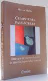 CUMINTENIA PAMANTULUI, STRATEGII DE SUPRAVIETUIRE IN ISTORIA POPORULUI ROMAN de MIRCEA MALITA , 2010