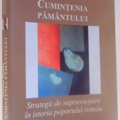 CUMINTENIA PAMANTULUI, STRATEGII DE SUPRAVIETUIRE IN ISTORIA POPORULUI ROMAN de MIRCEA MALITA , 2010