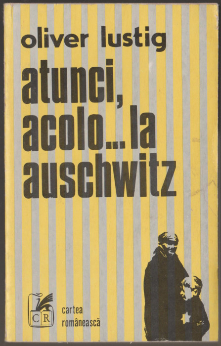 Oliver Lustig - Atunci, acolo... la Auschwitz