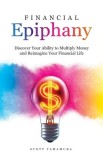 Financial Epiphany: Discover Your Ability to Multiply Money and Reimagine Your Financial Life