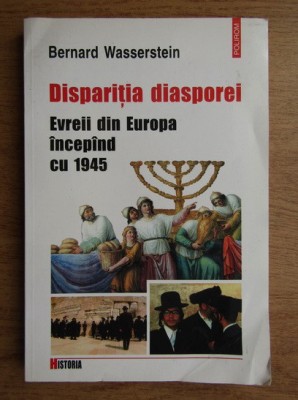 Disparitia diasporei Evreii din Europa incepind cu 1945 Bernard Wasserstein foto