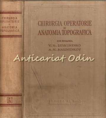 Chirurgia Operatorie Si Anatomia Topografica - V. N. Sevkunenko -Tiraj: 5090 Ex. foto
