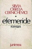 Cumpara ieftin Efemeride. Roman II - Silvia Obreja Cernichevici - Junimea, Iasi, 1985, Beletristica, Roman, Coperta Brosata
