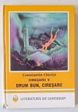 CIRESARII , VOLUMUL V : DRUM BUN , CIRESARI ! de CONSTANTIN CHIRITA , ilustratii de OVIDIU STANCIU , 1997, COTOR CU DEFECTE