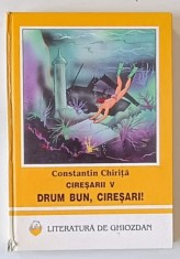 CIRESARII , VOLUMUL V : DRUM BUN , CIRESARI ! de CONSTANTIN CHIRITA , ilustratii de OVIDIU STANCIU , 1997, COTOR CU DEFECTE
