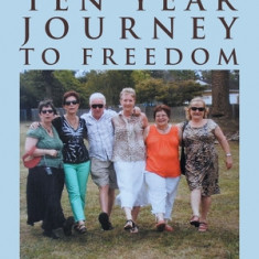 My Ten Year Journey to Freedom