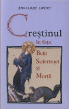 Creştinul &icirc;n faţa bolii, suferinţei şi morţii - Paperback brosat - Jean-Claude Larchet - Sophia