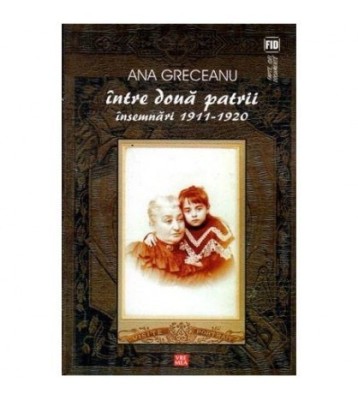 Ana Greceanu - Intre doua patrii - insemnari 1911-1920 - 103654 foto