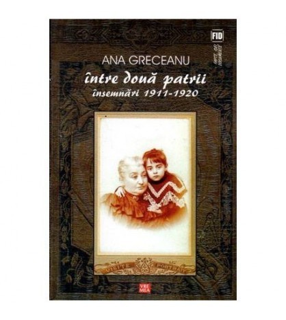 Ana Greceanu - Intre doua patrii - insemnari 1911-1920 - 103654