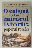 O ENIGMA SI UN MIRACOL ISTORIC : POPORUL ROMAN de GHEORGHE I. BRATIANU , 2024