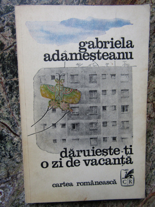 Gabriela ADAMESTEANU - DARUIESTE-TI O ZI DE VACANTA (prima editie - 1979)
