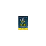 The Trader&#039;s Book of Volume: The Definitive Guide to Volume Trading