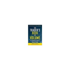 The Trader&#039;s Book of Volume: The Definitive Guide to Volume Trading