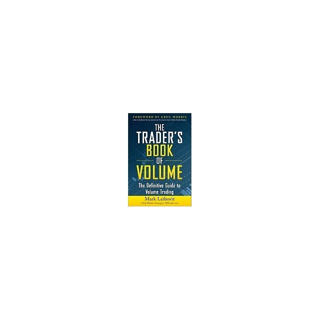 The Trader&#039;s Book of Volume: The Definitive Guide to Volume Trading