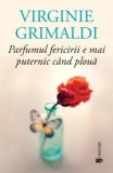 Cumpara ieftin Parfumul fericirii e mai puternic cand ploua/Virginie Grimaldi