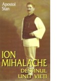 Ion Mihalache - destinul unei vieti - Apostol Stan