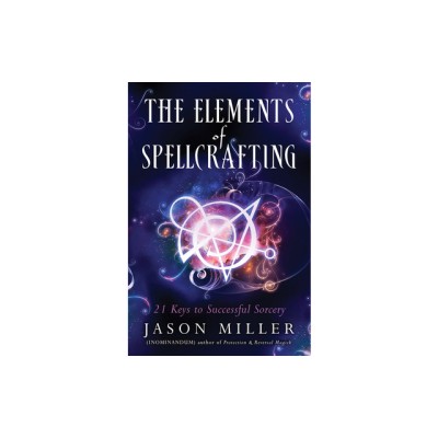 The Elements of Spellcrafting: 21 Keys to Successful Sorcery foto