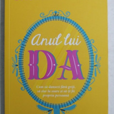 ANUL LUI DA - CUM SA DANSEZI FARA GRIJI , SA STAI LA SOARE SI SA - TI FII PROPRIA PERSOANA de SHONDA RHIMES , 2019