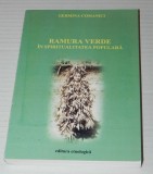 Germina Comanici - Ramura verde &icirc;n spiritualitatea populara etnologie traditii sarbatori si obiceiuri traditionale populare romanesti folclor