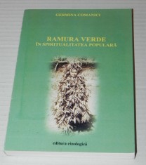 Germina Comanici - Ramura verde &icirc;n spiritualitatea populara etnologie traditii sarbatori si obiceiuri traditionale populare romanesti folclor
