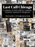 Last Call Chicago: A History of 1001 LGBTQ-Friendly Taverns, Haunts &amp;amp; Hangouts