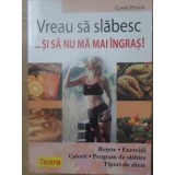 VREAU SA SLABESC... SI SA NU MA MAI INGRAS!-CLAIRE PINSON-232470
